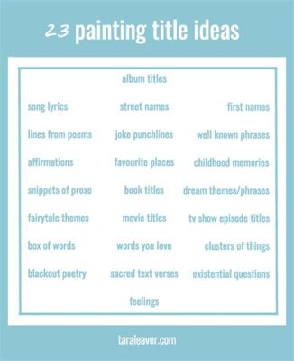 How to Title a Painting: A Comprehesive Insight into the Art of Naming Visual Expressions